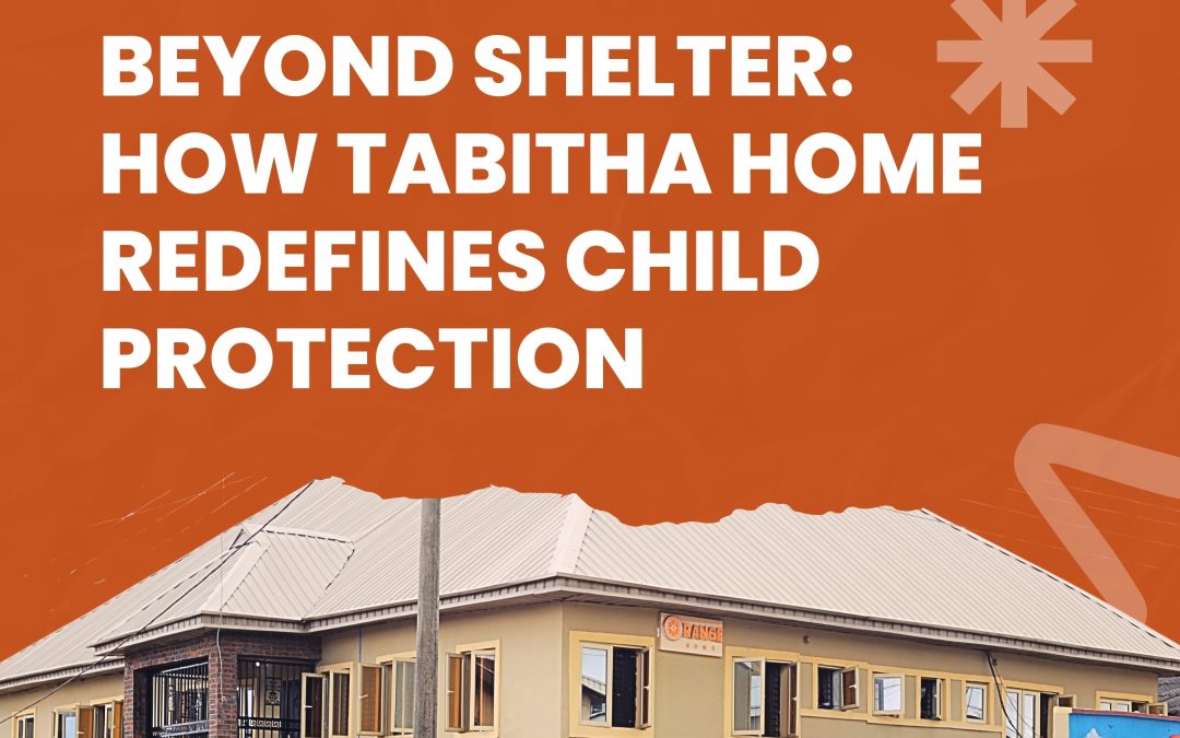 Beyond Shelter: How Tabitha Home Redefines Child Protection
